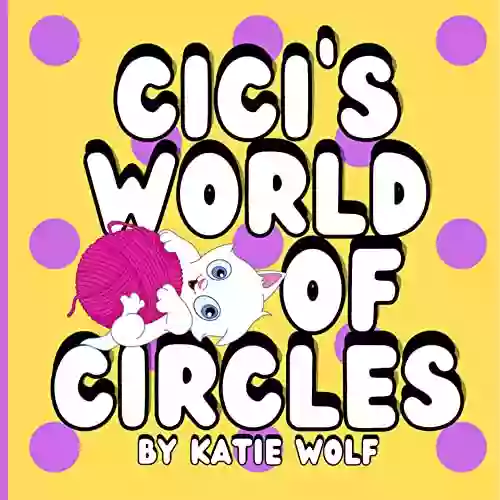 Cici S World Of Circles: Children S Storybook About Circles