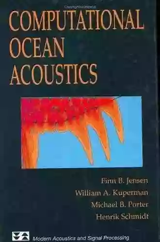 Computational Ocean Acoustics (Modern Acoustics And Signal Processing)