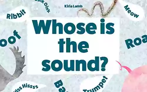 Whose Is The Sound?: (Early Learning Explore The World Kids Beginner Readers For Kids Age 2 10 Kids Picture Baby Memory Short Stories )