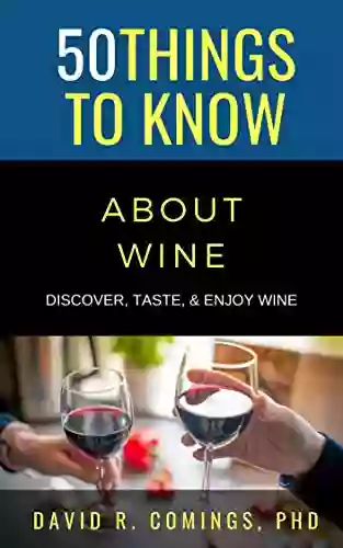 50 Things To Know About Wine: Discover Taste Enjoy Wine (50 Things To Know Food Drink)