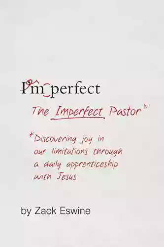 The Imperfect Pastor: Discovering Joy In Our Limitations Through A Daily Apprenticeship With Jesus