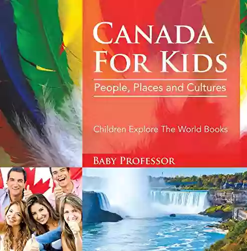 Canada For Kids: People Places And Cultures Children Explore The World