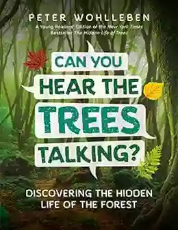 Can You Hear The Trees Talking?: Discovering The Hidden Life Of The Forest