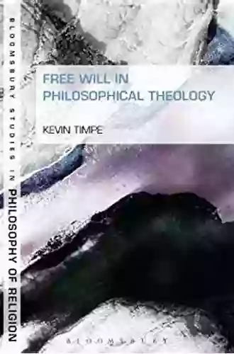 Free Will In Philosophical Theology (Bloomsbury Studies In Philosophy Of Religion)