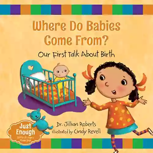 Where Do Babies Come From?: Our First Talk About Birth (Just Enough 1)