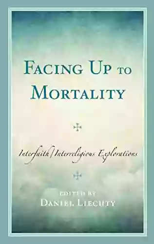 Facing Up To Mortality: Interfaith/Interreligious Explorations