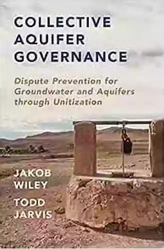 Collective Aquifer Governance: Dispute Prevention For Groundwater And Aquifers Through Unitization