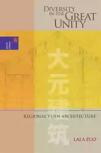 Diversity In The Great Unity: Regional Yuan Architecture (Spatial Habitus: Making And Meaning In Asia S Architecture)