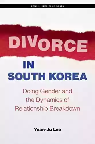 Divorce In South Korea: Doing Gender And The Dynamics Of Relationship Breakdown (Hawai I Studies On Korea)