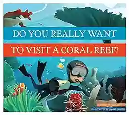 Do You Really Want To Visit A Coral Reef? (Do You Really Want To Visit ?)