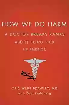 How We Do Harm: A Doctor Breaks Ranks About Being Sick In America