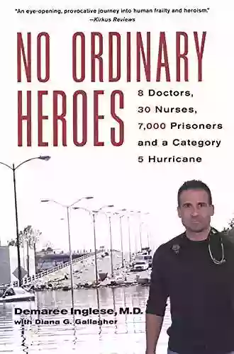 No Ordinary Heroes:: 8 Doctors 30 Nurses 7000 Prisoners And A Category 5 Storm