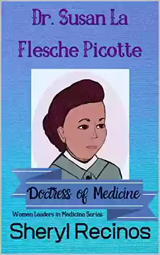 Dr Susan La Flesche Picotte: Doctress of Medicine (Women Leaders in Medicine 2)