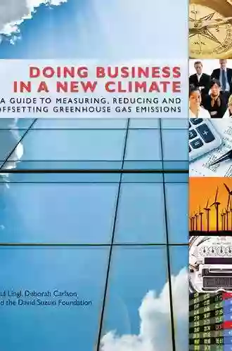 Doing Business In A New Climate: A Guide To Measuring Reducing And Offsetting Greenhouse Gas Emissions