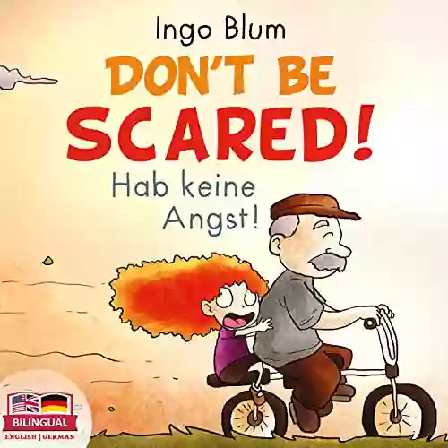 Don T Be Scared Hab Keine Angst : Bilingual Children S Picture English German (Kids Learn German 3)