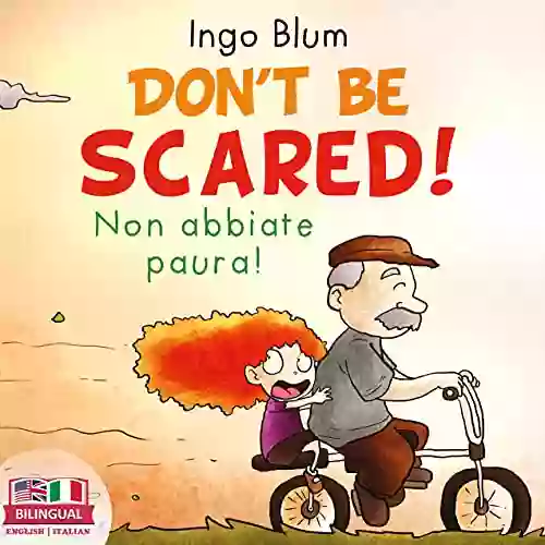 Don T Be Scared Non Abbiate Paura : Bilingual Children S Picture English Italian (Kids Learn Italian 1)