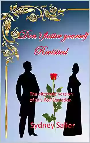 Don T Flatter Yourself Revisited: The Alternate Version Of This Pride Prejudice Variation (The Denton Connection)