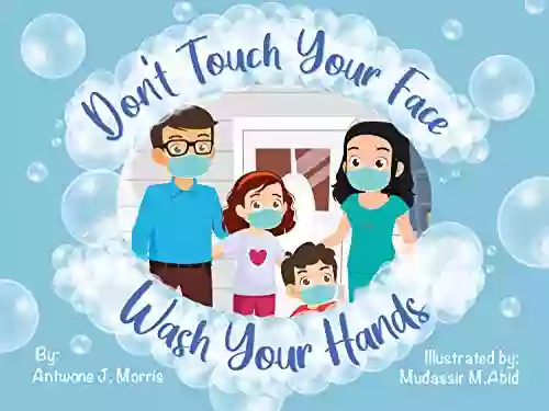 Don T Touch Your Face Wash Your Hands: Children S Safety Hygiene EBook For Kids About Germs And Viruses Quarantine For Teaching Toddlers Preschoolers 29pgs