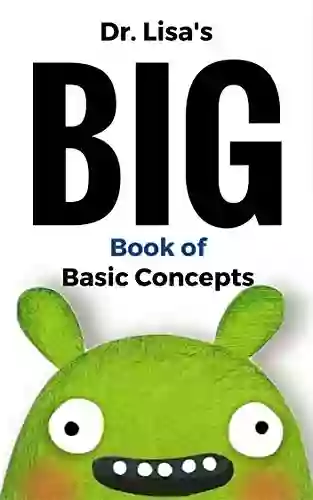 Dr Lisa S Big Of Basic Concepts: Over 40 Short Of Basic Concepts In One (Dr Lisa S Kids Learning Books)