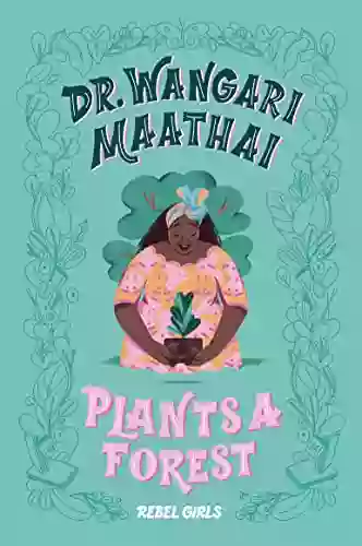 Dr Wangari Maathai Plants A Forest (A Good Night Stories For Rebel Girls Chapter Book)