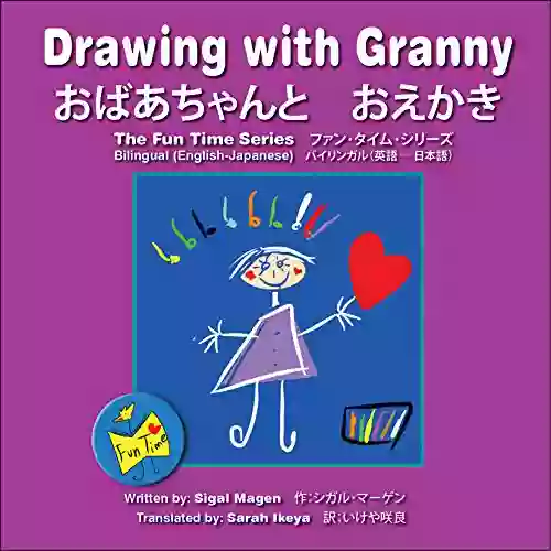 Children S Book: Drawing With Granny Bilingual (English Japanese): Fun Time Early Readers Kids 4 8 Who Love Drawing