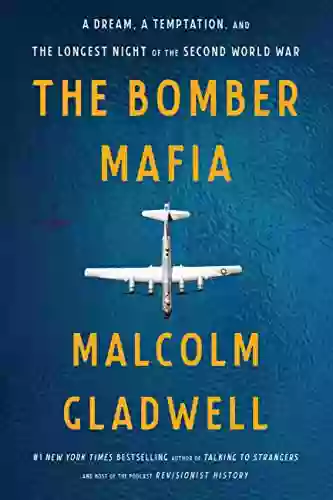 The Bomber Mafia: A Dream A Temptation And The Longest Night Of The Second World War