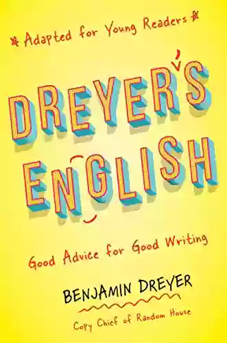 Dreyer s English (Adapted for Young Readers): Good Advice for Good Writing