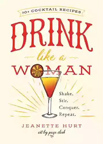 Drink Like a Woman: Shake Stir Conquer Repeat