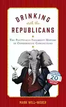 Drinking With The Republicans: The Politically Incorrect History Of Conservative Concoctions