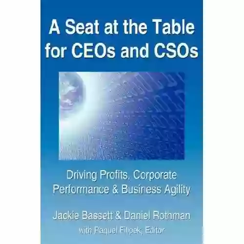 A Seat At The Table For CEOs CSOs: Driving Profits Corporate Performance Business Agility