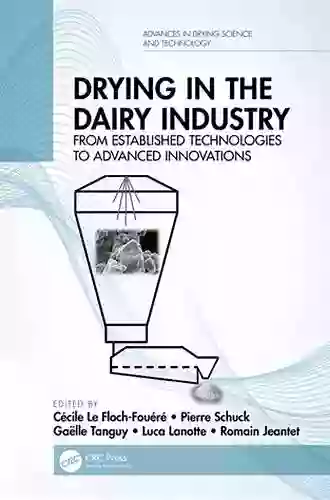 Drying in the Dairy Industry: From Established Technologies to Advanced Innovations (Advances in Drying Science and Technology)