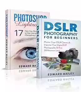 PHOTOSHOP: DSLR Photography Photoshop Lightroom ( Box Set): MASTER Your DSLR CAMERA Improve Your PHOTOSHOP Lightroom Skills In 24 Hours Or Less (Graphic Photography Photoshop Step By Step)