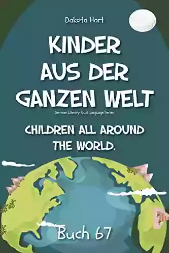 Kinder Aus Der Ganzen Welt: Children Around The World (German Library: Dual Language For Beginners 67)