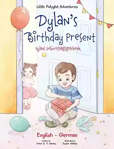 Dylan S Birthday Present/Dylans Geburtstagsgeschenk: Bilingual German And English Edition (Little Polyglot Adventures Bilingual German And English Edition 1) (German Edition)