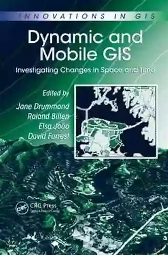 Dynamic And Mobile GIS: Investigating Changes In Space And Time (Innovations In GIS)