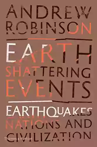 Earth Shattering Events: Earthquakes Nations And Civilization