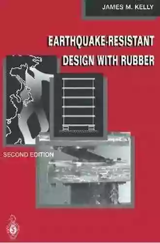 Earthquake Resistant Design With Rubber James M Kelly