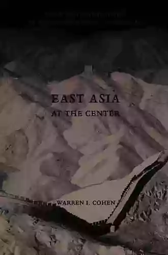 East Asia At The Center: Four Thousand Years Of Engagement With The World