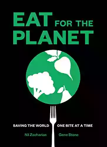 Eat For The Planet: Saving The World One Bite At A Time