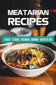 Meatarian Recipes: Eat Like King And Queen: High Quality Recipes