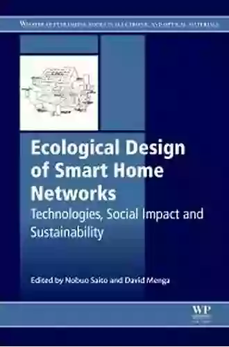 Ecological Design Of Smart Home Networks: Technologies Social Impact And Sustainability (Woodhead Publishing In Electronic And Optical Materials)