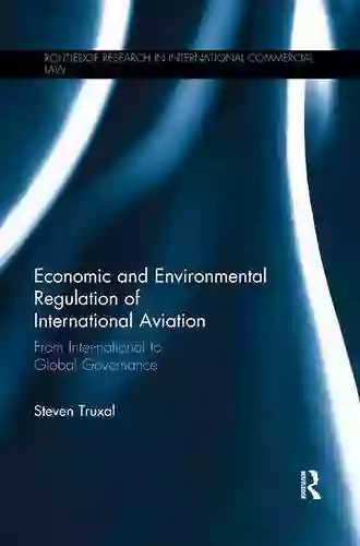 Economic and Environmental Regulation of International Aviation: From Inter national to Global Governance (Routledge Research in International Commercial Law)