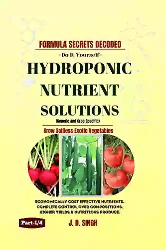 FORMULA SECRETS DECODED * DO IT YOURSELF HYDROPONIC NUTRIENT SOLUTIONS * Grow Soilless Exotic Vegetables : Economically Cost Effective Nutrients Complete Over Compositions Higher Yields (Part 1/4)