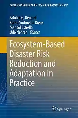 Ecosystem Based Disaster Risk Reduction And Adaptation In Practice (Advances In Natural And Technological Hazards Research 42)