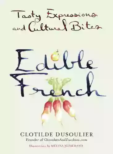 Edible French: Tasty Expressions And Cultural Bites