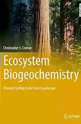 Ecosystem Biogeochemistry: Element Cycling in the Forest Landscape (Springer Textbooks in Earth Sciences Geography and Environment)