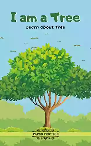 I Am A Tree: Learn About Tree Teach About Trees To Your Kids Children S About Tree