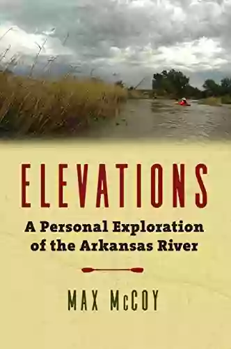 Elevations: A Personal Exploration Of The Arkansas River