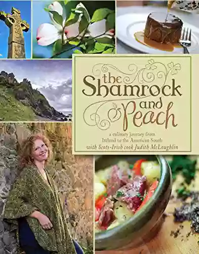 The Shamrock And Peach: A Culinary Journey From The North Of Ireland To The American South