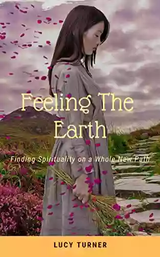 Feeling The Earth: Finding Spirituality On The Whole New Path